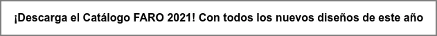 ¡Descarga el Catálogo FARO 2021! Con todos los nuevos diseños de este año