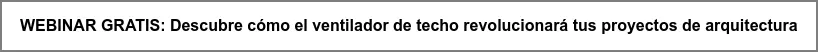 WEBINAR GRATIS: Descubre cómo el ventilador de techo revolucionará tus  proyectos de arquitectura